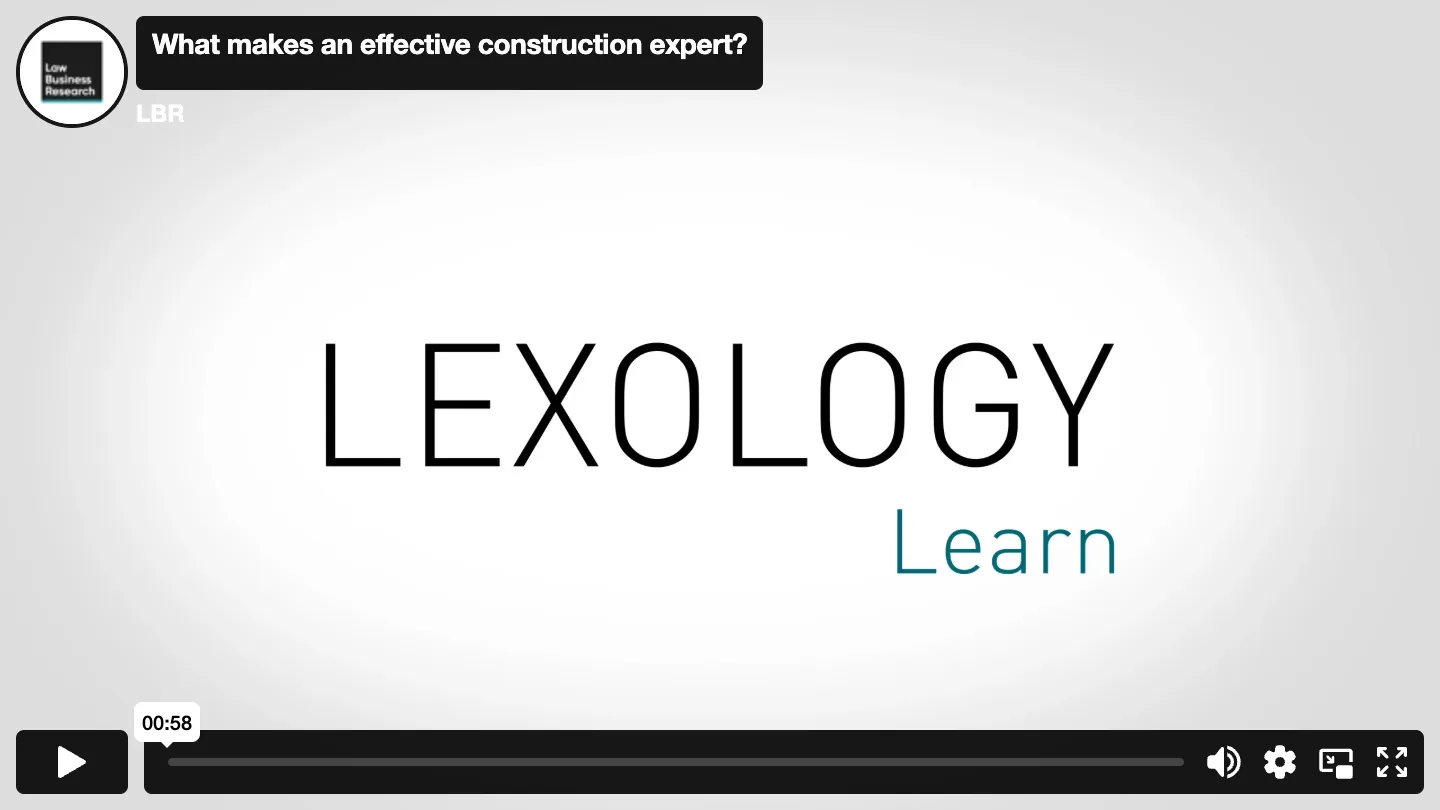 Lexology Learn Video - What makes an effective construction expert?