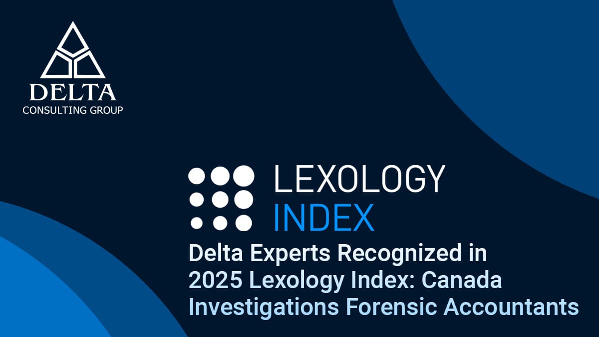 Delta Consulting Group Experts Recognized in 2025 Lexology Index: Canada - Investigations Forensic Accountants